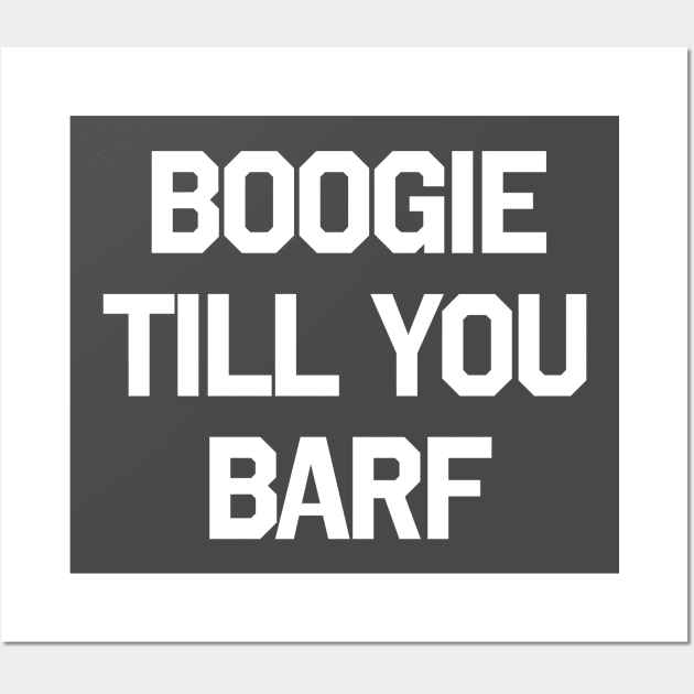 BOOGIE TILL YOU BARF Wall Art by Sulk Slogan